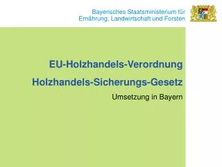 EU-Holzhandels-Verordnung Holzhandels-Sicherungs-Gesetz Umsetzung in Bayern
