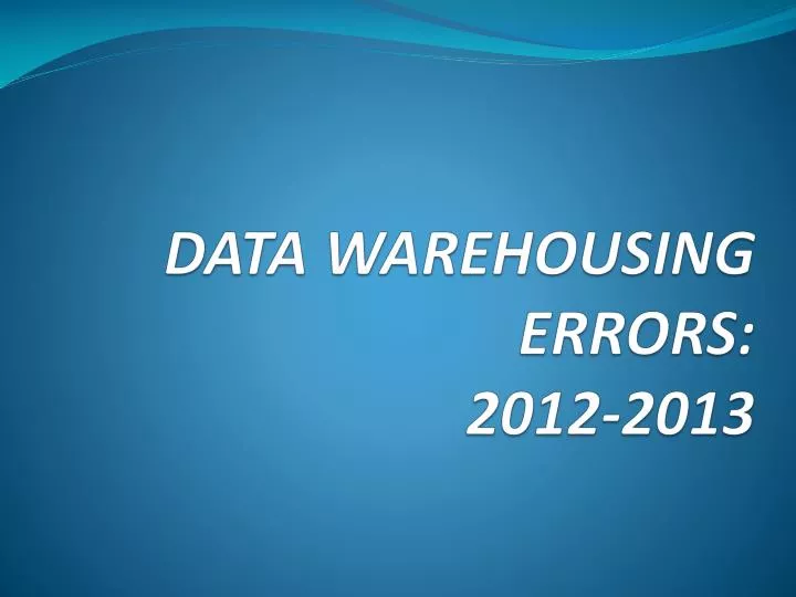 data warehousing errors 2012 2013