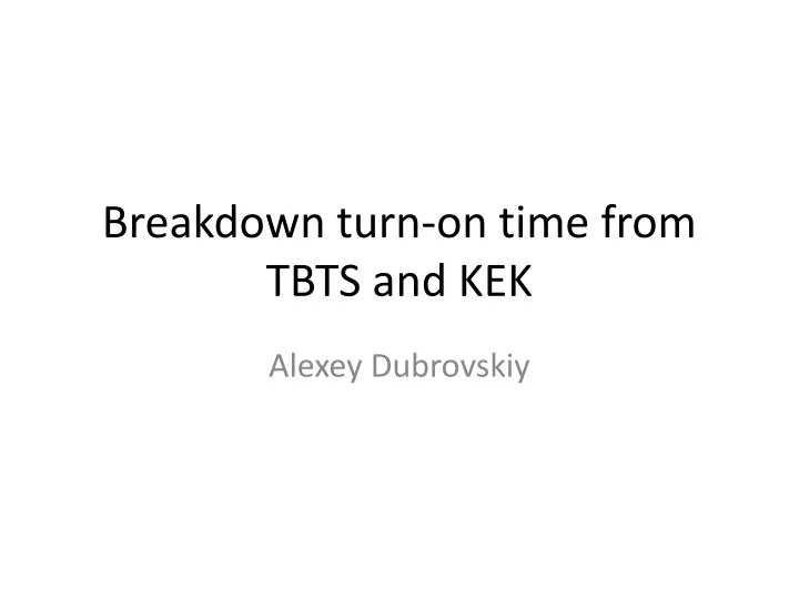 breakdown turn on time from tbts and kek