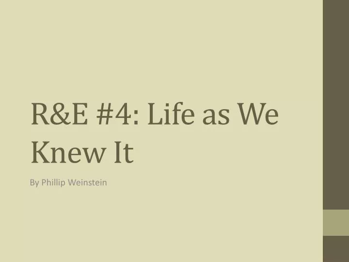 r e 4 life as we knew it