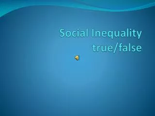 Social Inequality true/false