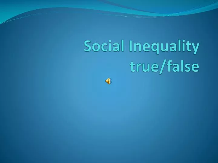 social inequality true false
