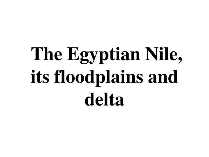 the egyptian nile its floodplains and delta