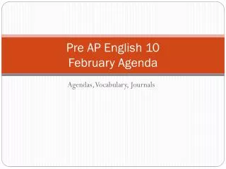 Pre AP English 10 February Agenda
