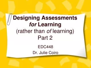 Designing Assessments for Learning (rather than of learning ) Part 2