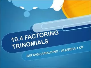 10.4 FACTORING TRINOMIALS