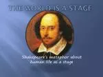 THE WORLD IS A STAGE - slide 1