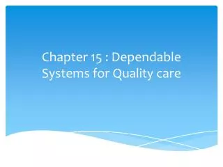 Chapter 15 : Dependable Systems for Quality care