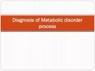 Diagnosis of Metabolic disorder process
