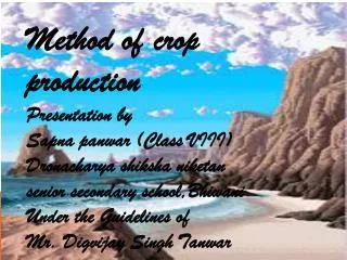 Method of crop production Presentation by Sapna panwar (Class VIII)