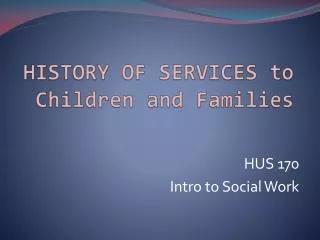 HISTORY OF SERVICES to Children and Families