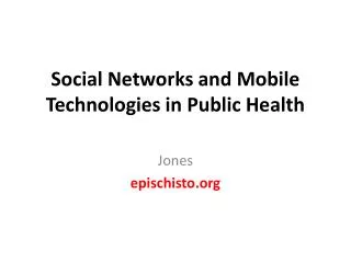 Social Networks and Mobile Technologies in Public Health