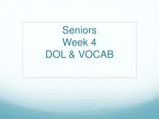 Seniors Week 4 DOL &amp; VOCAB