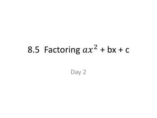 8.5 Factoring + bx + c