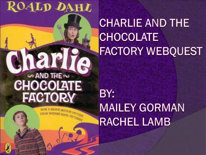 charlie and the chocolate factory webquest by mailey gorman rachel lamb