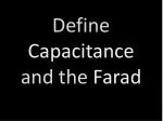 Define Capacitance and the Farad - slide 1