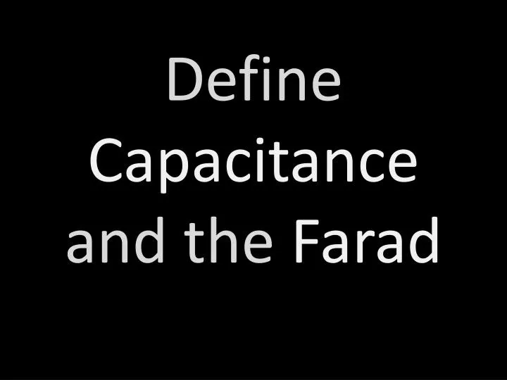 define capacitance and the farad