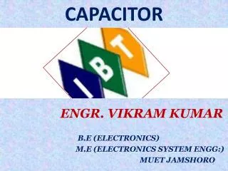 ENGR. VIKRAM KUMAR B.E (ELECTRONICS) M.E (ELECTRONICS SYSTEM ENGG:)