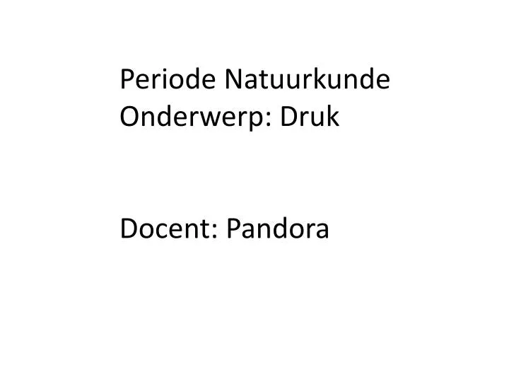 periode natuurkunde onderwerp druk docent pandora