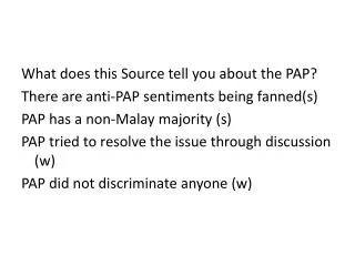 What does this Source tell you about the PAP? There are anti-PAP sentiments being fanned(s)