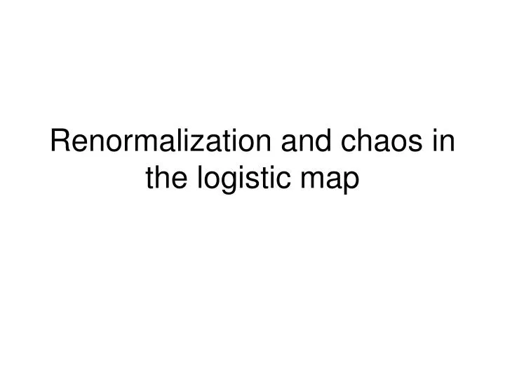 renormalization and chaos in the logistic map