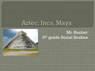 Aztec, Inca, Maya