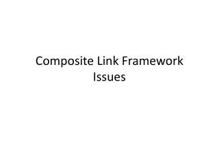 Composite Link Framework Issues
