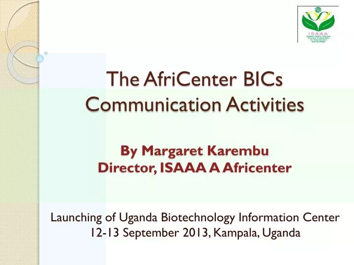the africenter bics communication activities by margaret karembu director isaaa a africenter