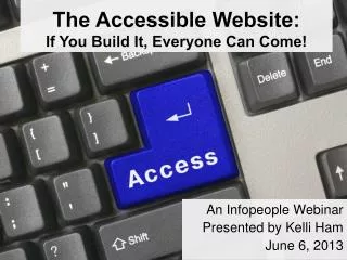 The Accessible Website: If You Build It, Everyone Can Come!