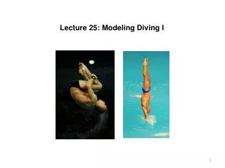 Lecture 25: Modeling Diving I