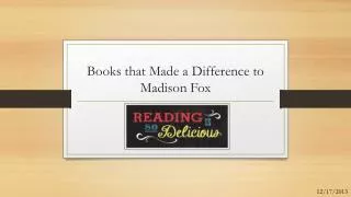 Books that Made a Difference to Madison Fox