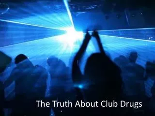 The Truth About Club Drugs