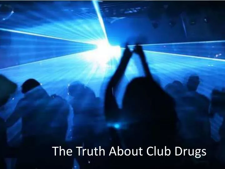 the truth about club drugs