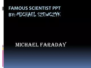 Famous scientist PPT By: Michael Szewczyk