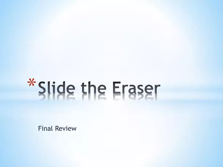 slide the eraser