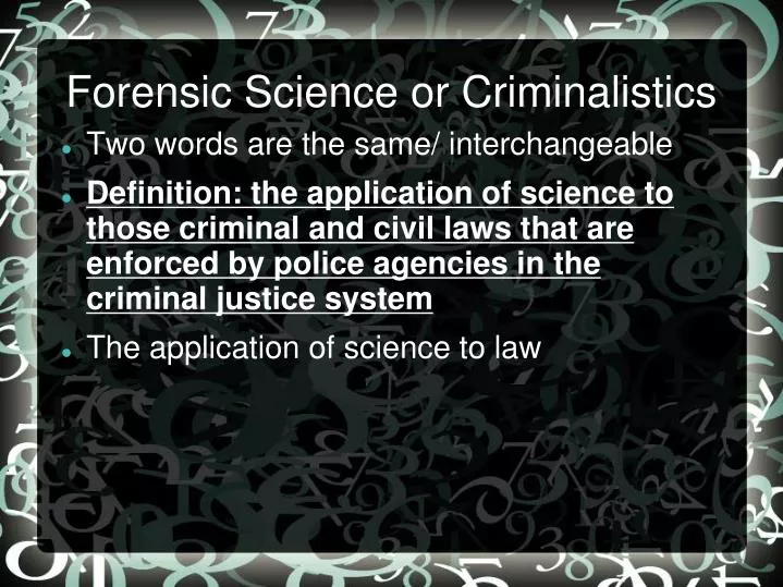 forensic science or criminalistics