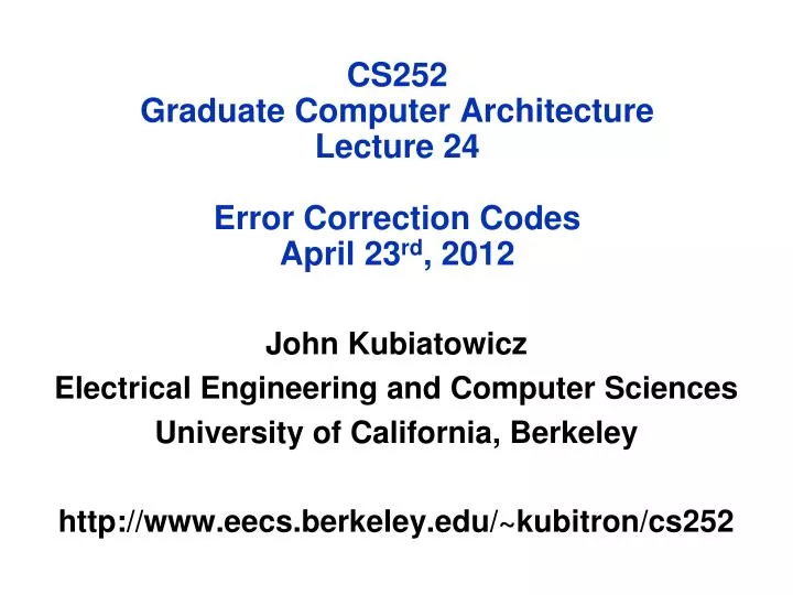 cs252 graduate computer architecture lecture 24 error correction codes april 23 rd 2012