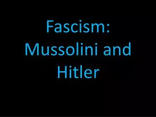 Fascism: Mussolini and Hitler