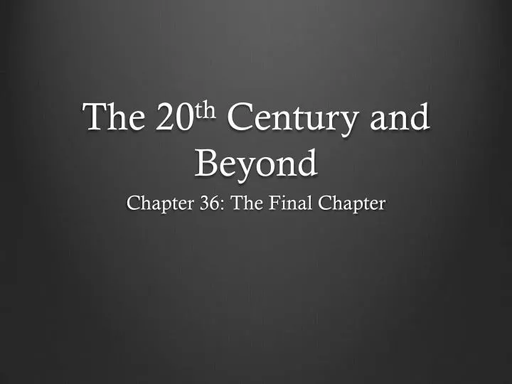 the 20 th century and beyond