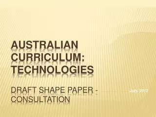 Australian Curriculum: Technologies Draft Shape Paper - Consultation