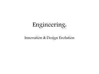 Engineering: Innovation &amp; Design Evolution