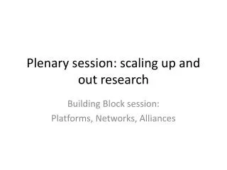 Plenary session: scaling up and out research