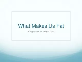 What Makes Us Fat