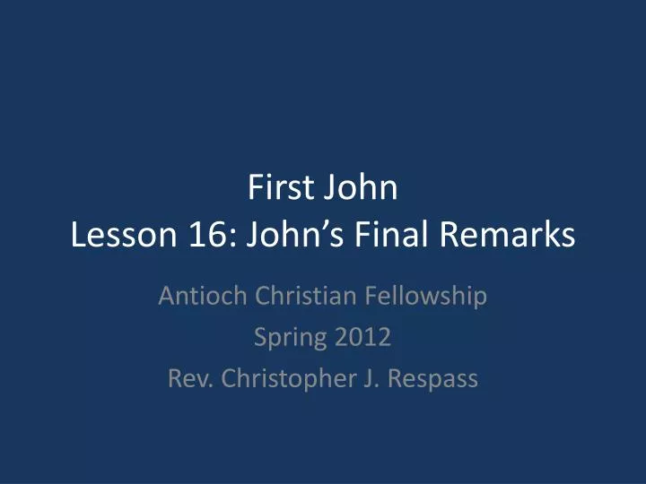 first john lesson 16 john s final remarks