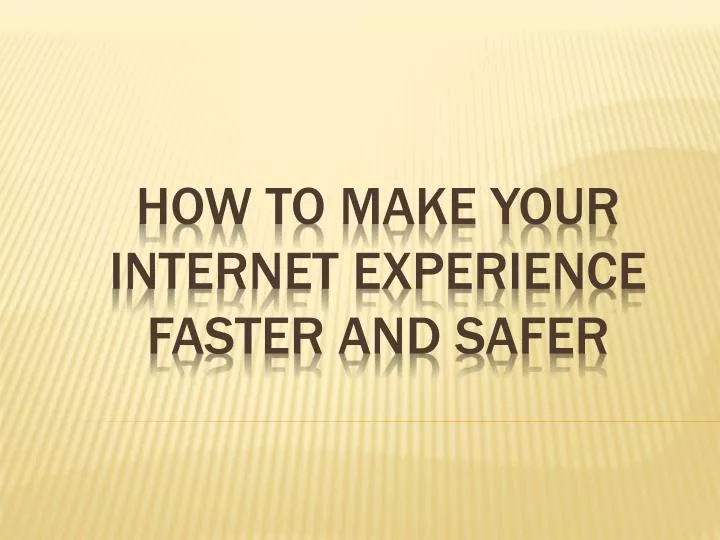 how to make your internet experience faster and safer