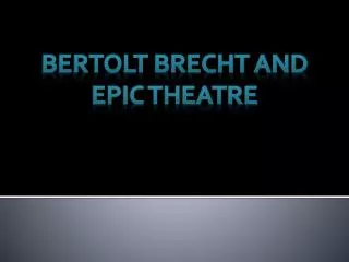 BERTOLT BRECHT AND EPIC THEATRE