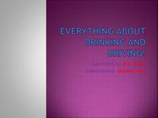 Everything about drinking and driving!