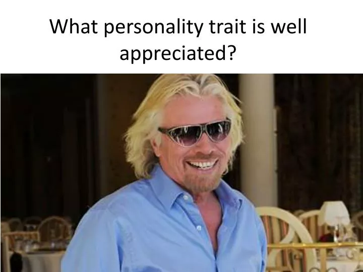 what personality trait is well appreciated