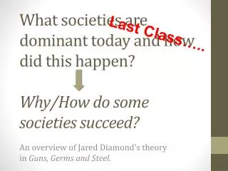 What societies are dominant today and how did this happen? Why /How do some societies succeed ?
