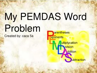 My PEMDAS Word Problem Created by: caca 5a